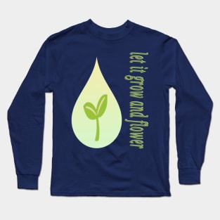 Let it grow and flower Long Sleeve T-Shirt